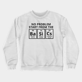 No Problem Start From The Basics Crewneck Sweatshirt